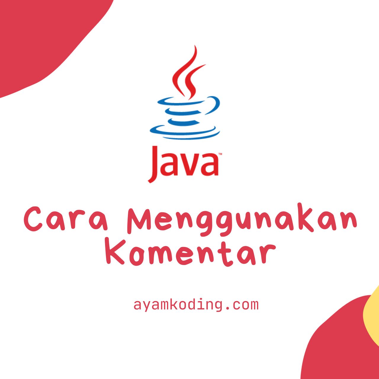 Cara Menggunakan Perintah Komentar Pada Program Java - Ayam Koding